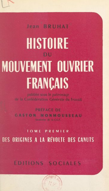 Histoire du mouvement ouvrier français (1). Des origines à la Révolte des Canuts - Jean Bruhat