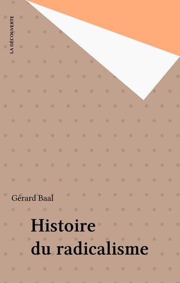 Histoire du radicalisme - Gérard Baal