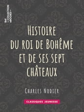 Histoire du roi de Bohême et de ses sept châteaux