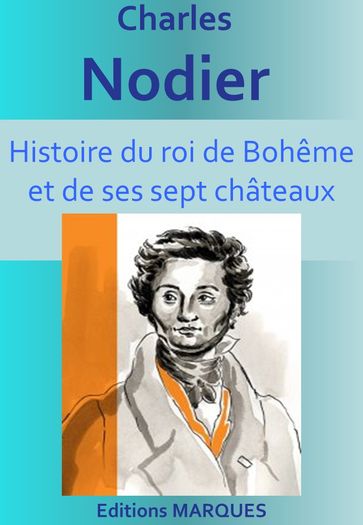 Histoire du roi de Bohême et de ses sept châteaux - Charles Nodier