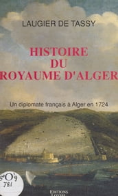 Histoire du royaume d Alger : un diplomate français à Alger en 1724