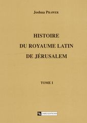 Histoire du royaume latin de Jérusalem. Tomepremier