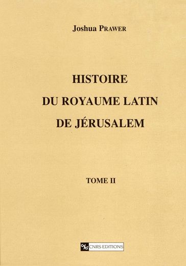 Histoire du royaume latin de Jérusalem. Tomesecond - Joshua Prawer