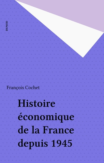 Histoire économique de la France depuis 1945 - François Cochet