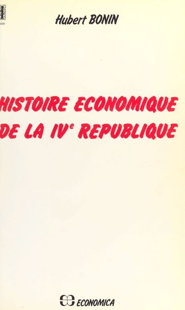 Histoire économique de la IVe République - Hubert Bonin