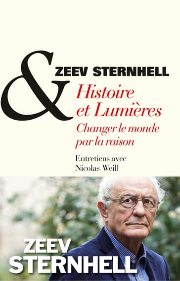 Histoire et Lumières, changer le monde par la raison - Zeev Sternhell - Nicolas Weill