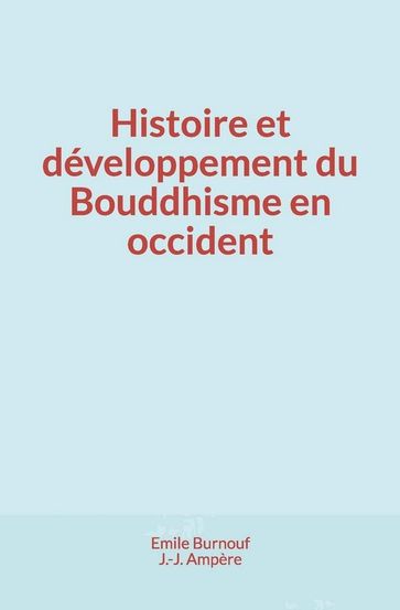 Histoire et développement du Bouddhisme en occident - Emile Burnouf - J-J Ampère
