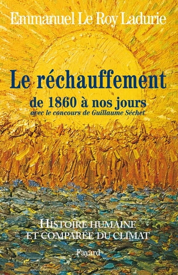 Histoire humaine et comparée du climat TOME 3 1860-2008 - Emmanuel Le Roy Ladurie