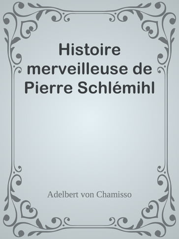 Histoire merveilleuse de Pierre Schlémihl - Adelbert Von Chamisso