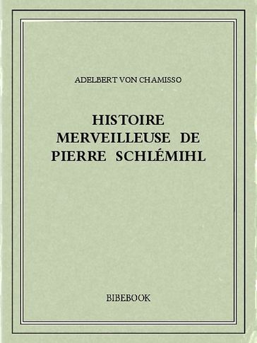 Histoire merveilleuse de Pierre Schlémihl - Adelbert Von Chamisso