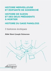 Histoire merveilleuse et édifiante de Godemiché Histoire de Suzon et des deux présidents à mortier Histoire du sage Pangloss