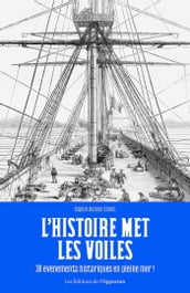 L Histoire met les voiles - 30 évènements historiques en pleine mer !