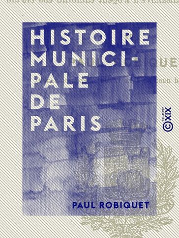 Histoire municipale de Paris - Paul Robiquet