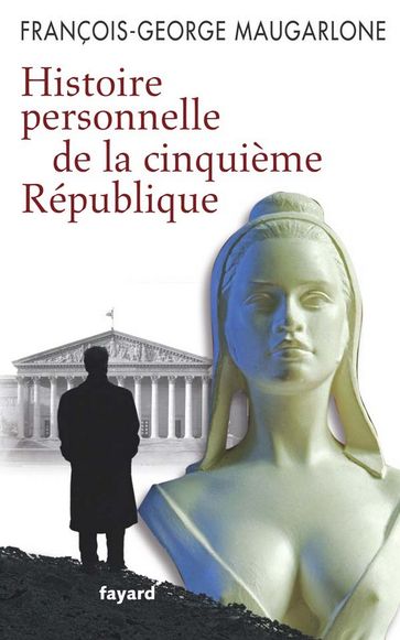 Histoire personnelle de la Ve République - François-Georges Maugarlone