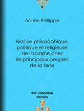 Histoire philosophique, politique et religieuse de la barbe chez les principaux peuples de la terre