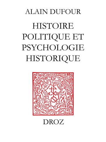 Histoire politique et psychologie historique ; suivi de deux essais sur Humanisme et Réformation ;et Le Mythe de Genève au temps de Calvin - Alain Dufour