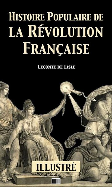 Histoire populaire de la Révolution Française (Illustré) - Leconte de Lisle