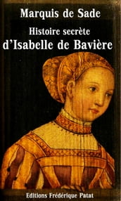 Histoire secrète d Isabelle de Bavière