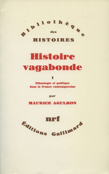 Histoire vagabonde (Tome 1) - Ethnologie et politique dans la France contemporaine - Maurice Agulhon