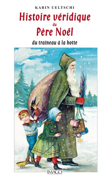 Histoire véridique du Père Noël du traîneau à la hotte - Karin Ueltschi