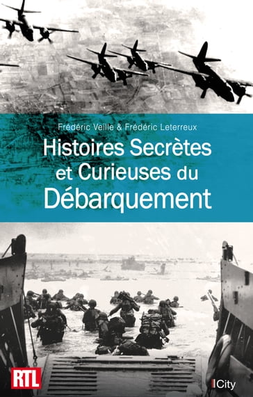 Histoires Secrètes et Curieuses du Débarquement - Frédéric Leterreux - Frédéric Veille