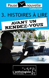 Histoires à lire avant un rendez-vous - 10 nouvelles, 10 auteurs - Pause-nouvelle t3