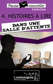 Histoires à lire dans une salle d attente - 10 nouvelles, 10 auteurs - Pause-nouvelle t4