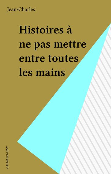 Histoires à ne pas mettre entre toutes les mains - Jean-Charles