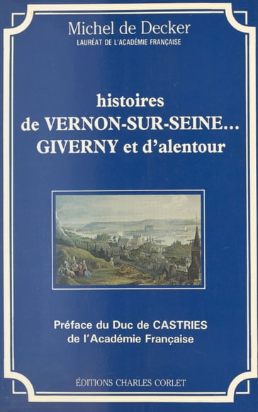 Histoires de Vernon-sur-Seine... Giverny et d'alentour - Michel De Decker