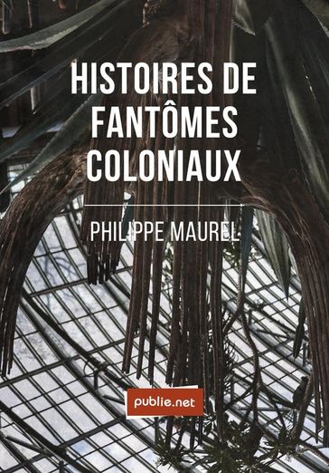 Histoires de fantômes coloniaux - Philippe Maurel