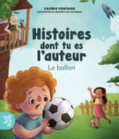 Histoires dont tu es l auteur - Le ballon