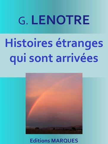 Histoires étranges qui sont arrivées - G. Lenotre