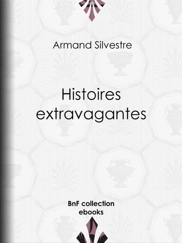 Histoires extravagantes - Armand Silvestre
