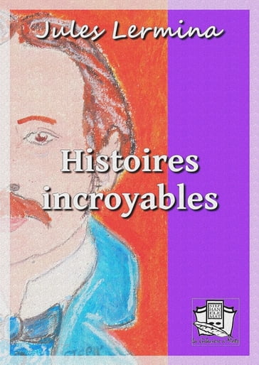 Histoires incroyables - Jules Lermina