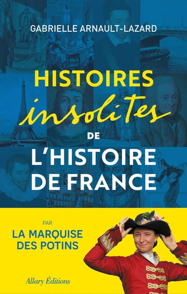Histoires insolites de l'Histoire de France - Gabrielle Arnault-Lazard
