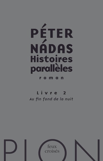 Histoires parallèles - tome 2 Au fin fond de la nuit - Péter Nádas