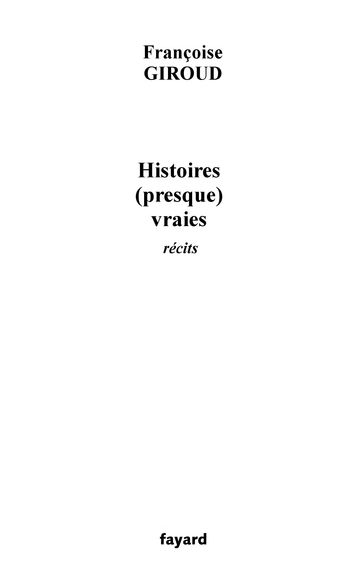 Histoires (presque) vraies - Françoise Giroud