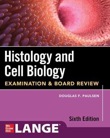 Histology and Cell Biology: Examination and Board Review, Sixth Edition - Douglas F. Paulsen