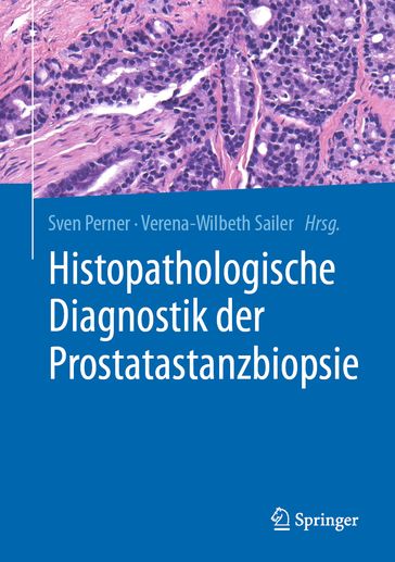 Histopathologische Diagnostik der Prostatastanzbiopsie - Sven Perner