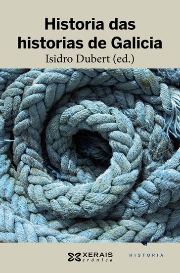 Historia das historias de Galicia - Isidro Dubert - Xosé Miguel Andrade Cernadas - Ofelia Rey Castelao - Henrique Monteagudo Romero - Ramón Villares - MANUEL GAGO - Anselmo López Carreira - Pegerto Saavedra Fernández - Lourenzo Fernández Prieto - Edelmiro López Iglesias - María del Carmen Saavedra Vázquez - Francisco González García