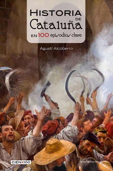Historia de Cataluña en 100 episodios clave - Agustí Alcoberro
