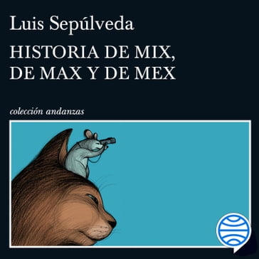 Historia de Mix, de Max y de Mex - Luis Sepúlveda