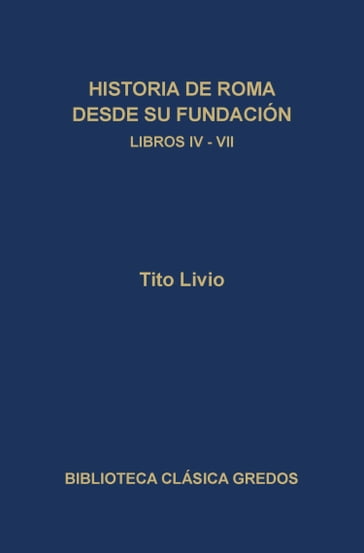 Historia de Roma desde su fundación. Libros IV-VII - Tito Livio