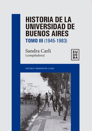 Historia de la Universidad de Buenos Aires: 1945-1983 - Sandra Carli