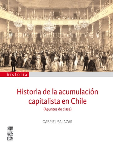 Historia de la acumulación capitalista en Chile - Gabriel Salazar