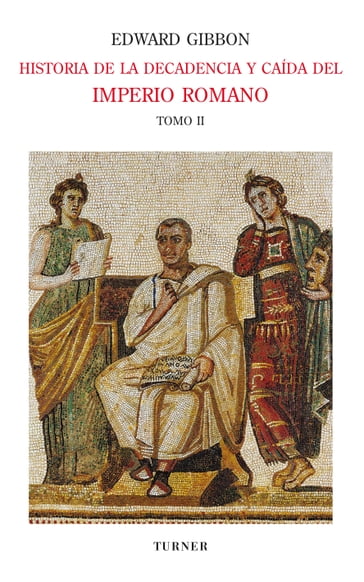 Historia de la decadencia y caída del Imperio Romano. Tomo II - Ana Leonor Romero - Edward Gibbon - Luis Alberto Romero