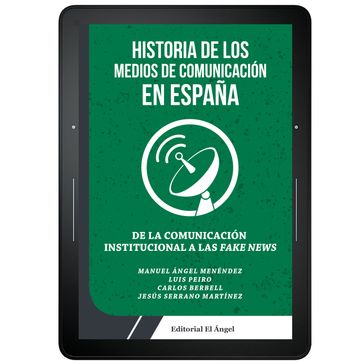 Historia de los medios de comunicación en España - Carlos Berbell - Jesús Serrano Martínez - Luis Peiro - Manuel Ángel Menéndez