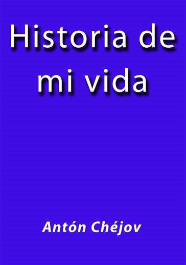 Historia de mi vida - Antón Chéjov