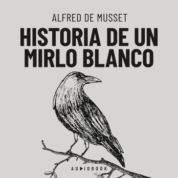Historia de un mirlo blanco (Completo) - Alfred De Musset