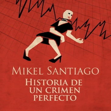 Historia de un crimen perfecto - Mikel Santiago - Alfonso Ortiz